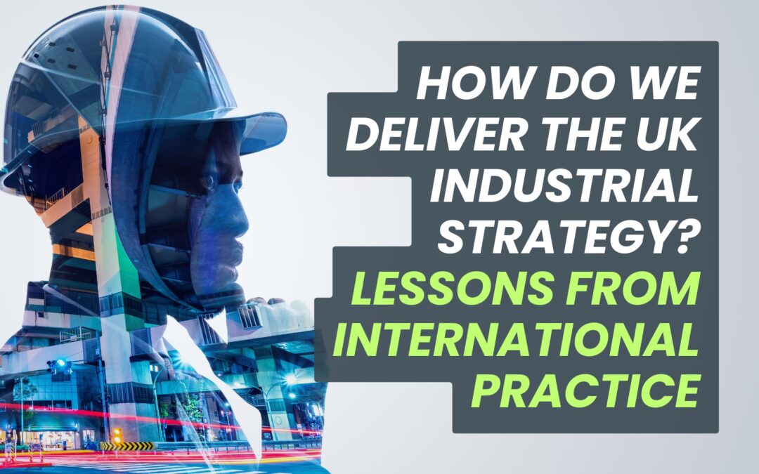 Delivering the UK Industrial Strategy: Lessons From The Rest of the World