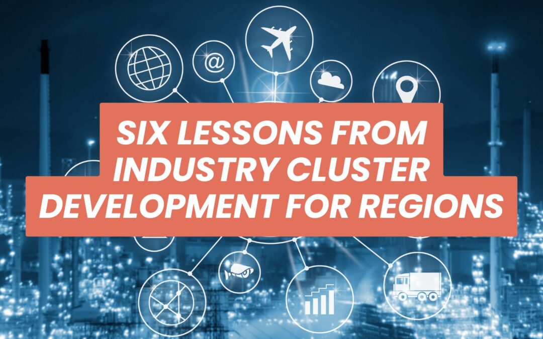Six lessons for industry cluster development in regions